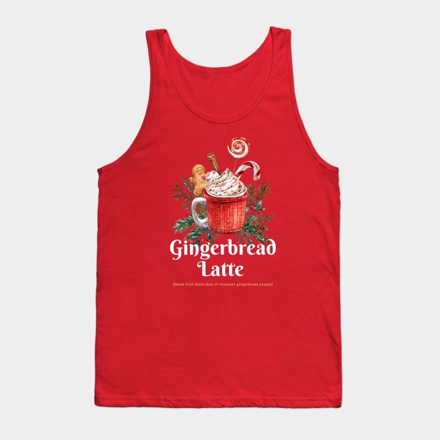 Gingerbread Latte is made out of ginger people Christmas dark humor Tank Top by Witchy Ways